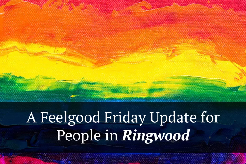 A Feelgood Friday Update for People in Ringwood