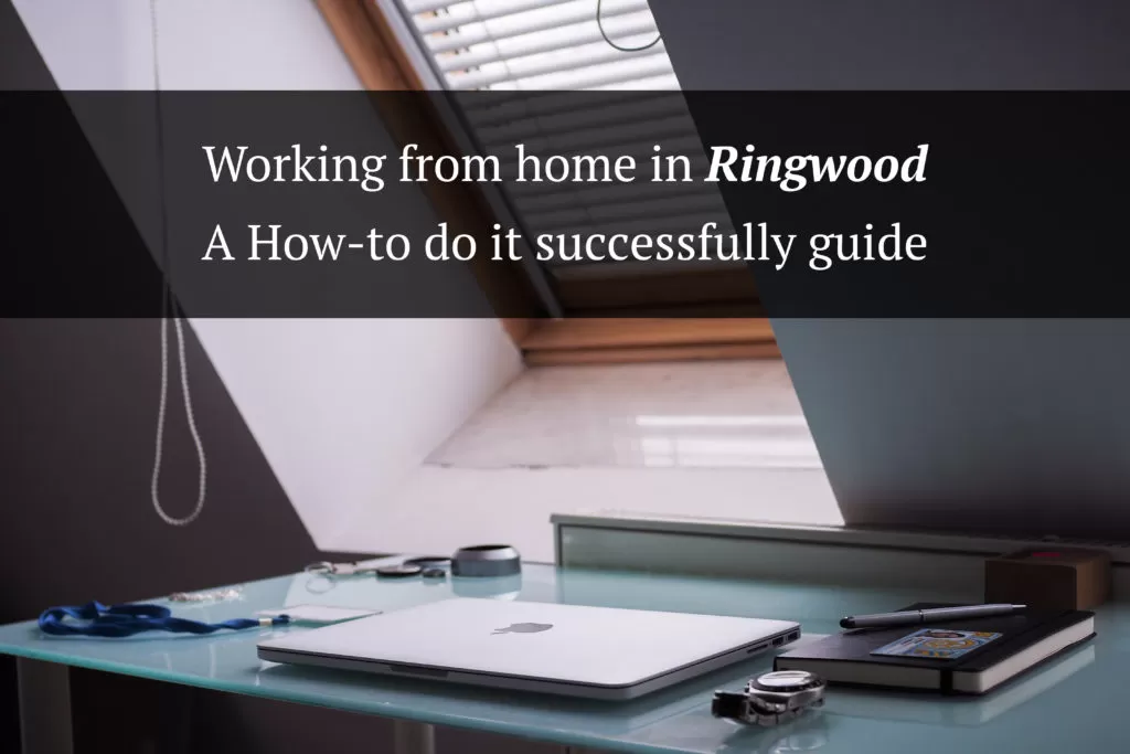 Working from home in Ringwood – A How-to do it successfully guide