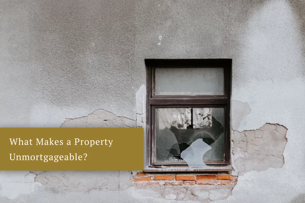 What Makes a Property Unmortgageable?